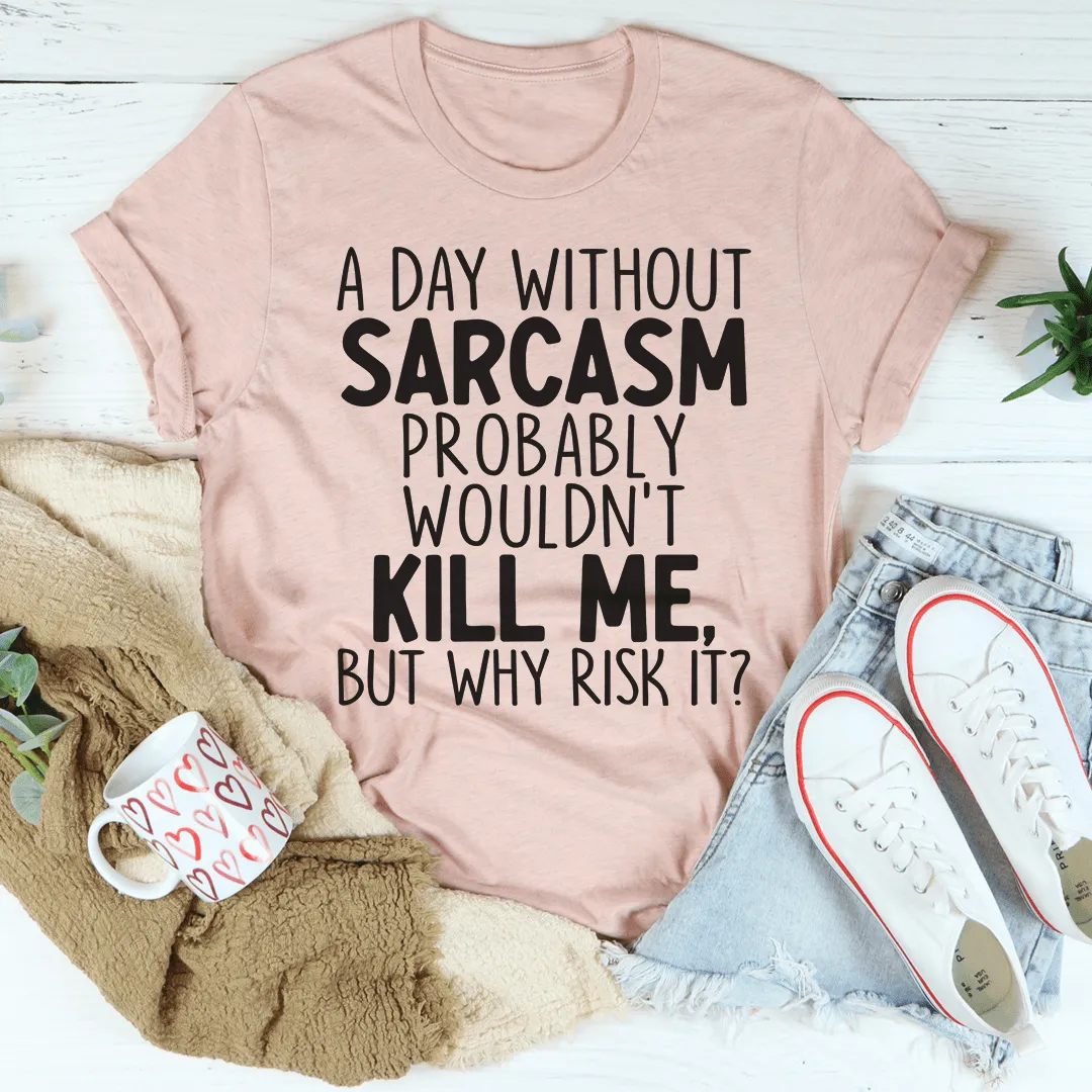 A Day Without Sarcasm Tee From Peachy Sunday