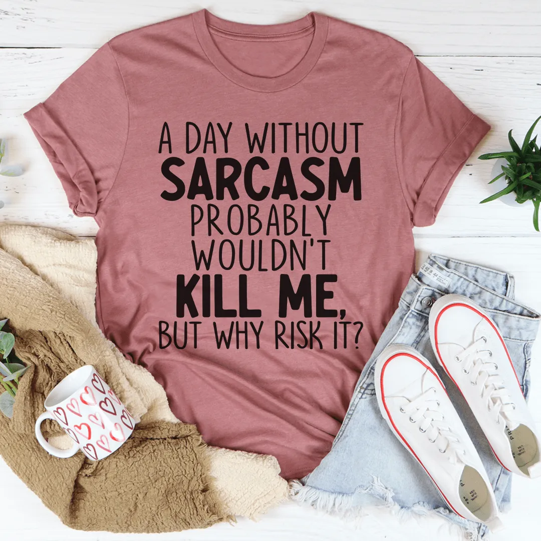 A Day Without Sarcasm Tee From Peachy Sunday
