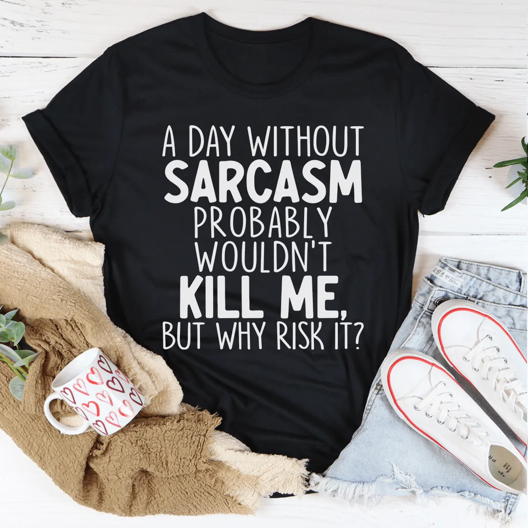 A Day Without Sarcasm Tee From Peachy Sunday